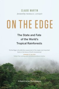 cover of the book On the edge: the state and fate of the world's tropical rainforests: a report to the Club of Rome