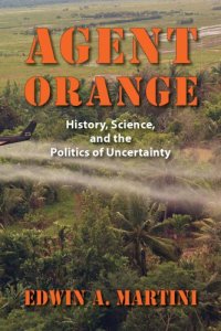 cover of the book Agent Orange: history, science, and the politics of uncertainty