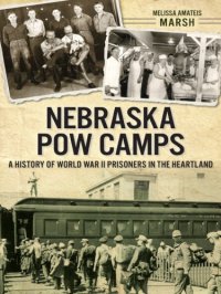 cover of the book Nebraska POW camps: a history of World War II prisoners in the heartland