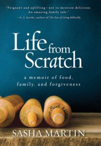 cover of the book Life from scratch: a memoir of food, family, and forgiveness