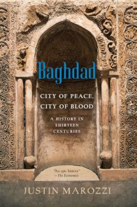 cover of the book Baghdad: city of peace, city of blood--a history in thirteen centuries