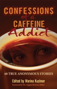 cover of the book Confessions of a caffeine addict: 40 true anonymous stories