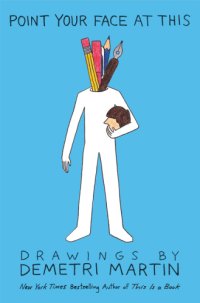 cover of the book Point your face at this: drawings by Demetri Martin