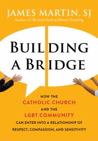 cover of the book Building a bridge: how the Catholic Church and the LGBT community can enter into a relationship of respect, compassion, and sensitivity