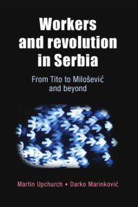 cover of the book Workers and revolution in Serbia: from Tito to Milošević and beyond