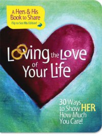 cover of the book Loving the love of your life: show Him how much you really care (and see what happens next!)