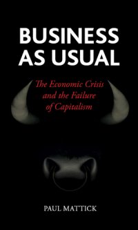 cover of the book Business as usual: the economic crisis and the failure of capitalism