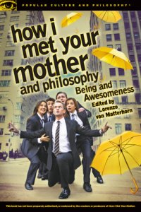 cover of the book How I met your mother and philosophy: being and awesomeness