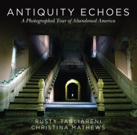 cover of the book Antiquity Echoes: a Photographed Tour of Abandoned America