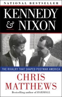 cover of the book Kennedy & Nixon: The Rivalry that Shaped Postwar America