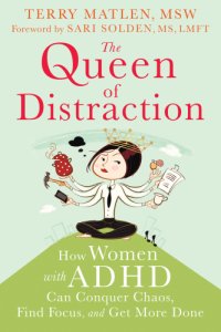 cover of the book The queen of distraction: how women with ADHD can conquer chaos, find focus, and get more done