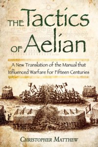 cover of the book The tactics of Aelian or on the military arrangements of the Greeks: a new translation of the manual that influenced warfare for fifteen centuries