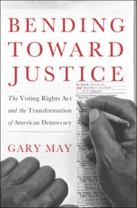 cover of the book Bending toward justice: the Voting Rights Act and the transformation of American democracy