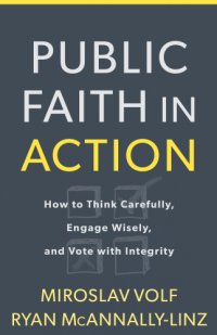 cover of the book Public faith in action: how to think carefully, engage wisely, and vote with integrity