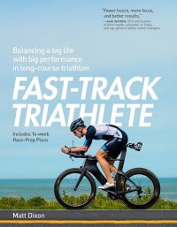 cover of the book Fast-Track Triathlete: Balancing a Big Life with Big Performance in Long-Course Triathlon