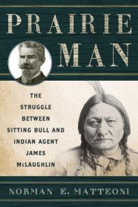 cover of the book Prairie Man: the struggle between Sitting Bull and Indian agent James McLaughlin