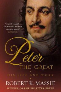 cover of the book Peter the Great: The Compelling Story of the Man Who Created Modern Russia, Founded St Petersburg and Made His Country Part of Europe