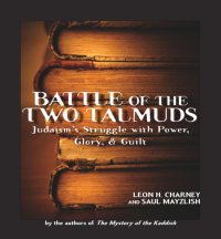 cover of the book Battle of the two Talmuds: Judaism's struggle with power, glory, & guilt