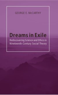 cover of the book Dreams in exile: rediscovering science and ethics in nineteenth-century social theory