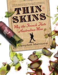 cover of the book Thin skins: why the French hate Australian wine