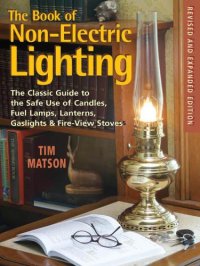 cover of the book The Book of Non-electric Lighting: The Classic Guide to the Safe Use of Candles, Fuel Lamps, Lanterns, Gaslights & Fire-View Stoves