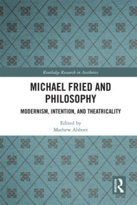 cover of the book Michael Fried and philosophy modernism, intention, and theatricality