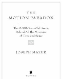 cover of the book The motion paradox: the 2,500-year old puzzle behind all the mysteries of time and space