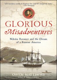 cover of the book Glorious Misadventures: Nikolai Rezanov and the Dream of a Russian America