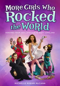 cover of the book More girls who rocked the world: heroines from Ada Lovelace to Misty Copeland