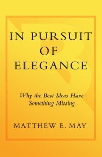 cover of the book In pursuit of elegance: why the best ideas have something missing