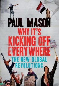 cover of the book Why It's Kicking Off Everywhere: The New Global Revolutions