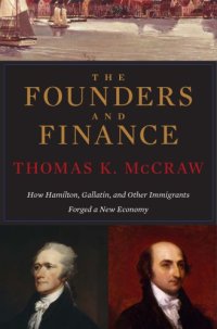 cover of the book The Founders and Finance: How Hamilton, Gallatin, and Other Immigrants Forged a New Economy