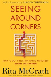 cover of the book Seeing around corners: how to spot inflection points in business before they happen