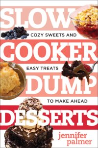 cover of the book Slow cooker dump desserts: cozy sweets and easy treats to make ahead