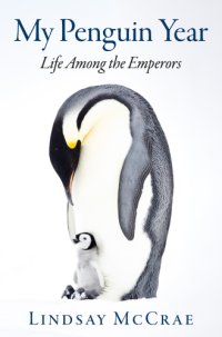 cover of the book My penguin year: life among the emperors