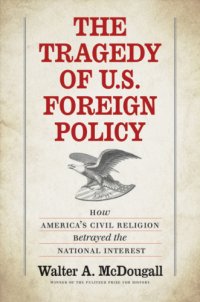 cover of the book The tragedy of U.S. foreign policy: how America's civil religion betrayed the national interest