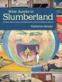 cover of the book Wide awake in Slumberland: fantasy, mass culture, and modernism in the art of Winsor McCay