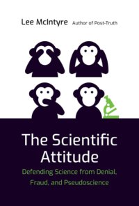 cover of the book The scientific attitude: defending science from denial, fraud, and pseudoscience