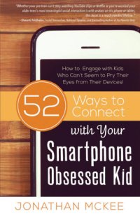 cover of the book 52 ways to connect with your smartphone obsessed kid: how to engage with kids who can't seem to pry their eyes from their devices