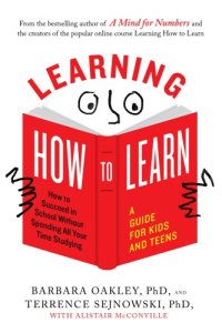 cover of the book Learning how to learn: how to succeed in school without spending all your time studying: a guide for kids and teens