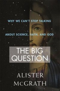 cover of the book The Big Question: Why We Cant Stop Talking About Science, Faith and God