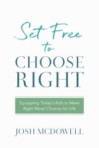 cover of the book Set Free to Choose Right Equipping Today's Kids to Make Right Moral Choices for Life