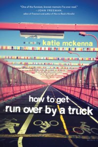 cover of the book How to get run over by a truck: a memoir