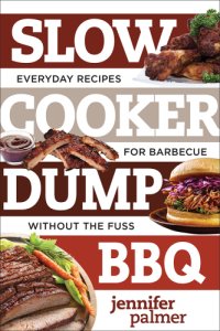 cover of the book Slow cooker dump BBQ: everyday recipes for barbecue without the fuss