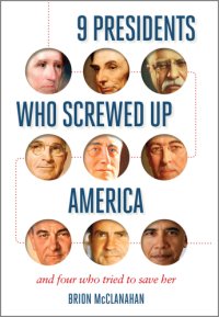 cover of the book 9 presidents who screwed up america: and four who tried to save her