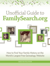 cover of the book Unofficial guide to FamilySearch.org: how to find your family history on the world's largest free genealogy website