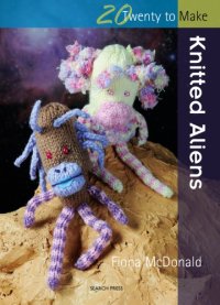 cover of the book 20 to Make: Knitted Aliens