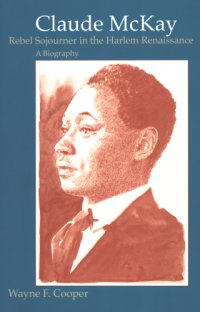 cover of the book Claude McKay: rebel sojourner in the Harlem Renaissance: a biography