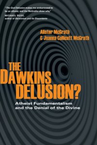 cover of the book The Dawkins Delusion?: Atheist Fundamentalism and the Denial of the Divine