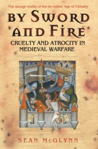 cover of the book By sword and fire: cruelty and atrocity in medieval warfare